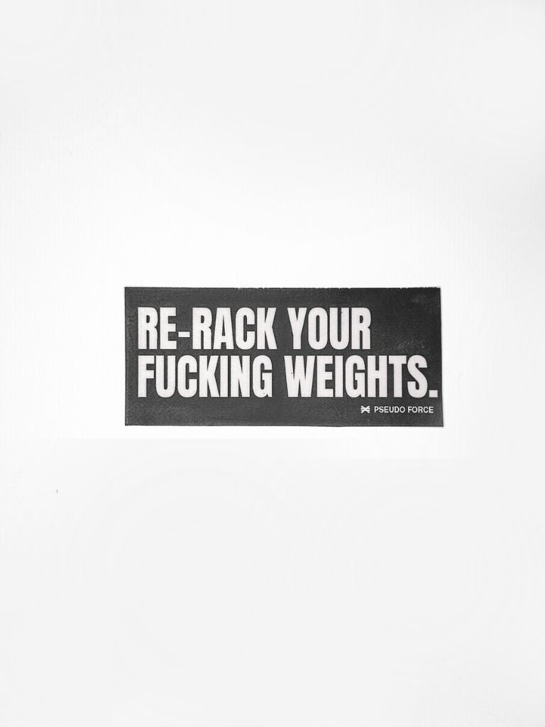 RE-RACK YOUR FUCKING WEIGHTS STICKER – Pseudo Force