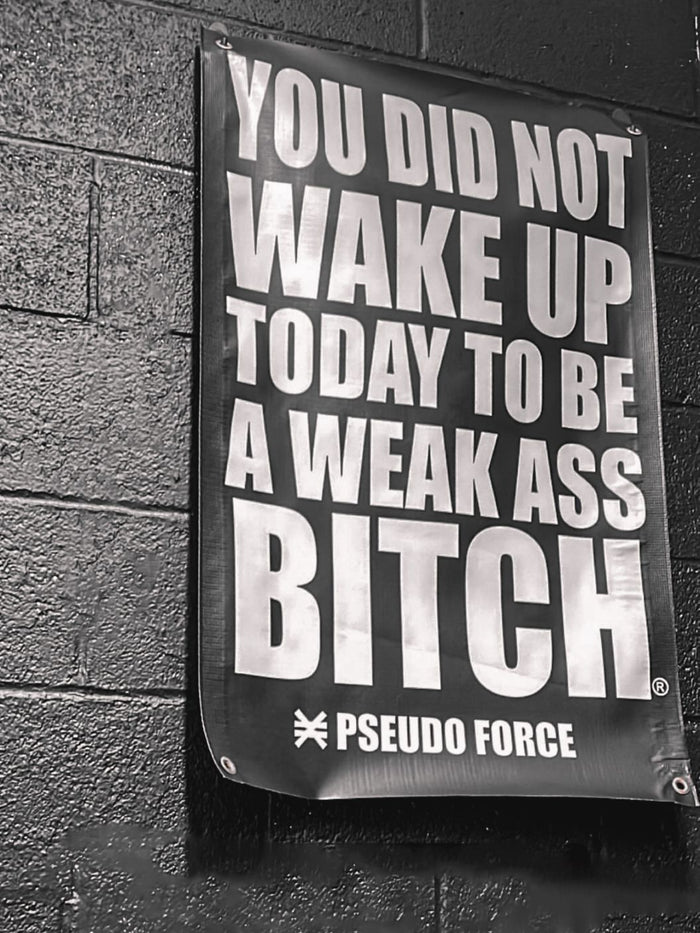 PRE-ORDER: SHIPS BY 05.01 - 5x4 FT YOU DID NOT WAKE UP TODAY TO BE A WEAK ASS BITCH® GYM BANNER
