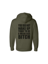 YOU DID NOT WAKE UP TODAY TO BE A WEAK ASS BITCH® GREEN ZIP UP