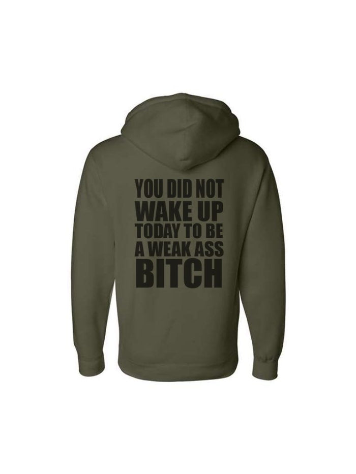YOU DID NOT WAKE UP TODAY TO BE A WEAK ASS BITCH® GREEN ZIP UP