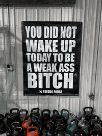 5x4 FT YOU DID NOT WAKE UP TODAY TO BE A WEAK ASS BITCH® GYM BANNER