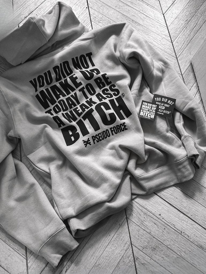 YOU DID NOT WAKE UP TODAY TO BE A WEAK ASS BITCH® NEUTRAL HOODIE - FUCK UP