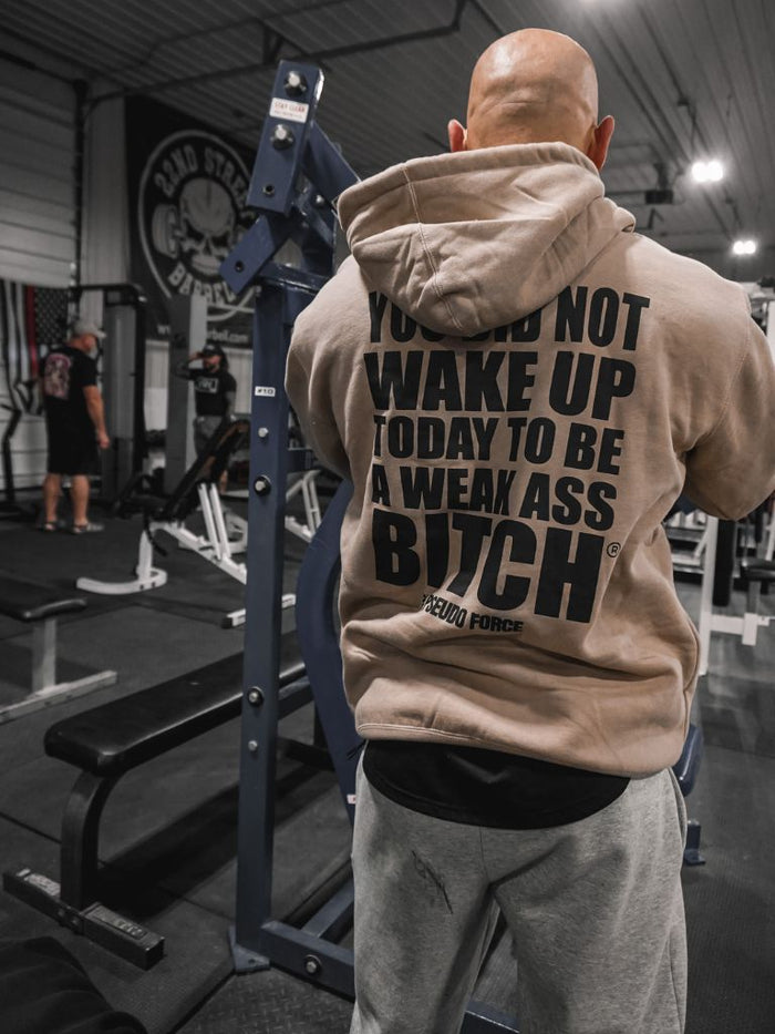 YOU DID NOT WAKE UP TODAY TO BE A WEAK ASS BITCH® SAND HOODIE - FUCK UP