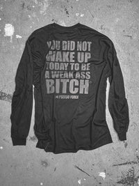 YOU DID NOT WAKE UP TODAY TO BE A WEAK ASS BITCH® BLACKOUT LONG SLEEVE TEE