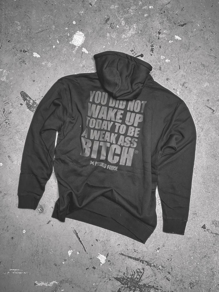 YOU DID NOT WAKE UP TODAY TO BE A WEAK ASS BITCH® BLACKOUT HOODIE