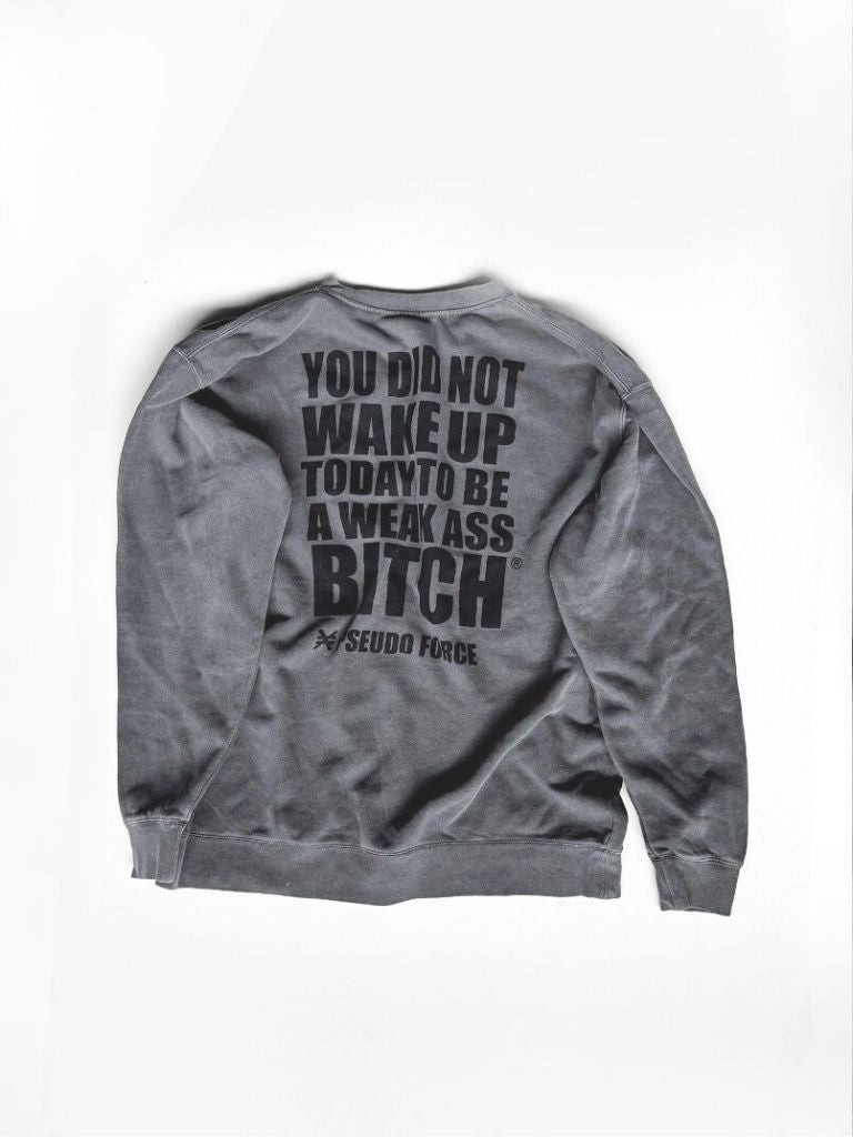 YOU DID NOT WAKE UP TODAY TO BE A WEAK ASS BITCH® BLACK CREWNECK