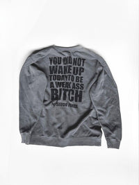 YOU DID NOT WAKE UP TODAY TO BE A WEAK ASS BITCH® BLACK CREWNECK