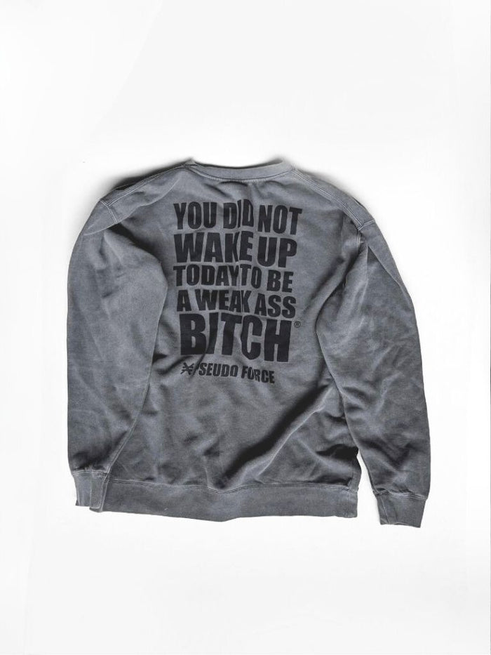YOU DID NOT WAKE UP TODAY TO BE A WEAK ASS BITCH® BLACK CREWNECK