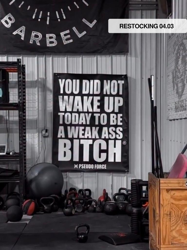 GYM BANNER  - YOU DID NOT WAKE UP TODAY TO BE A WEAK ASS BITCH® GYM BANNER