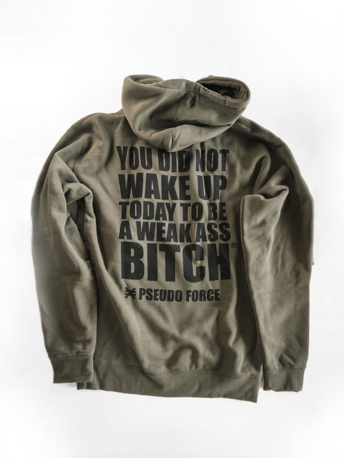 YOU DID NOT WAKE UP TODAY TO BE A WEAK ASS BITCH® HOODIE