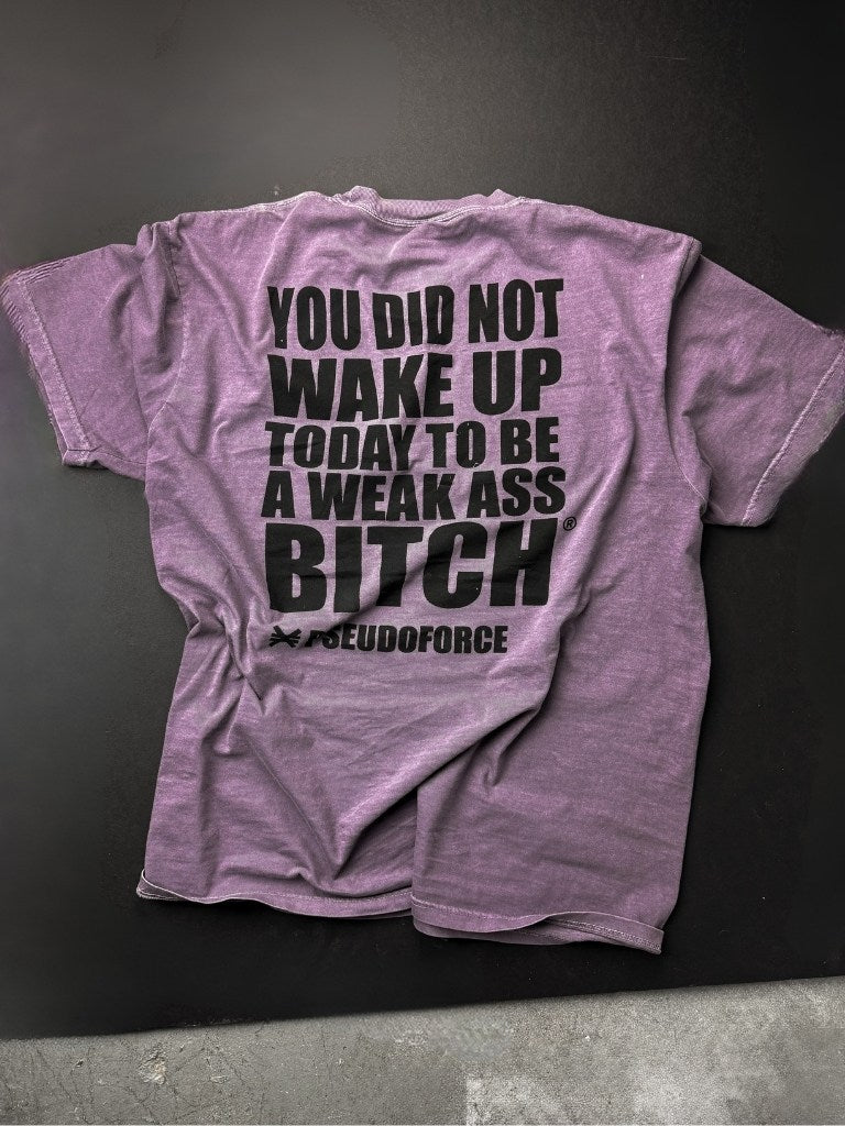 YOU DID NOT WAKE UP TODAY TO BE A WEAK ASS BITCH® TEE PURPLE