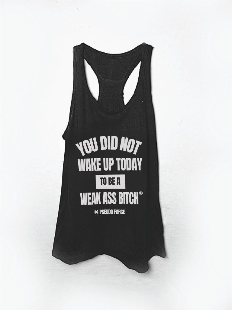 YOU DID NOT WAKE UP TODAY TO BE A WEAK ASS BITCH® WOMEN'S TANK TOP