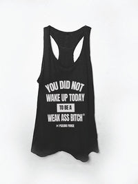 YOU DID NOT WAKE UP TODAY TO BE A WEAK ASS BITCH® WOMEN'S TANK TOP