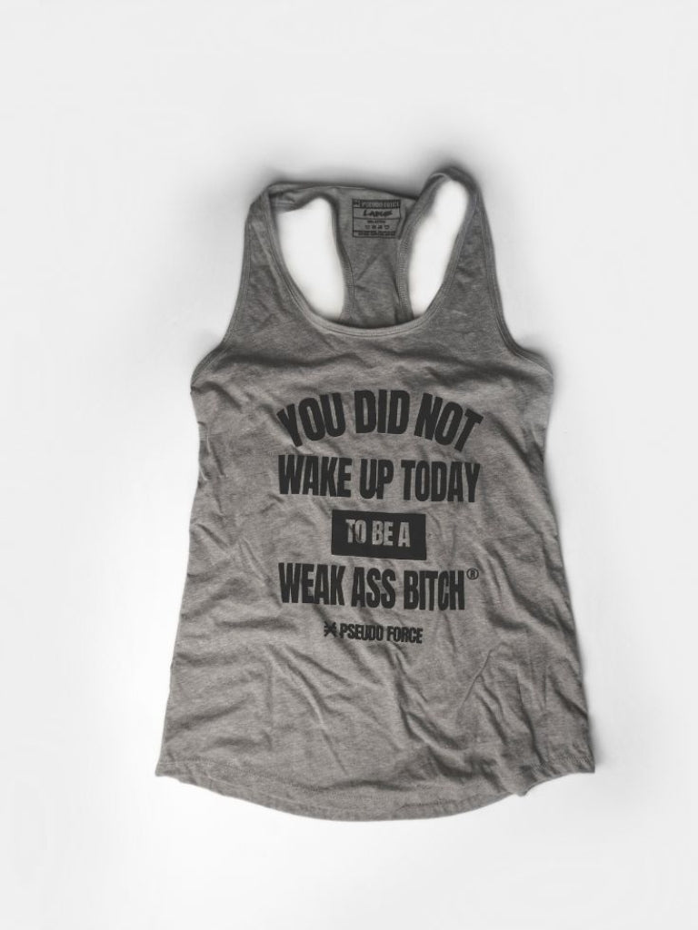 YOU DID NOT WAKE UP TODAY TO BE A WEAK ASS BITCH® WOMEN'S TANK TOP