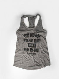 YOU DID NOT WAKE UP TODAY TO BE A WEAK ASS BITCH® WOMEN'S TANK TOP