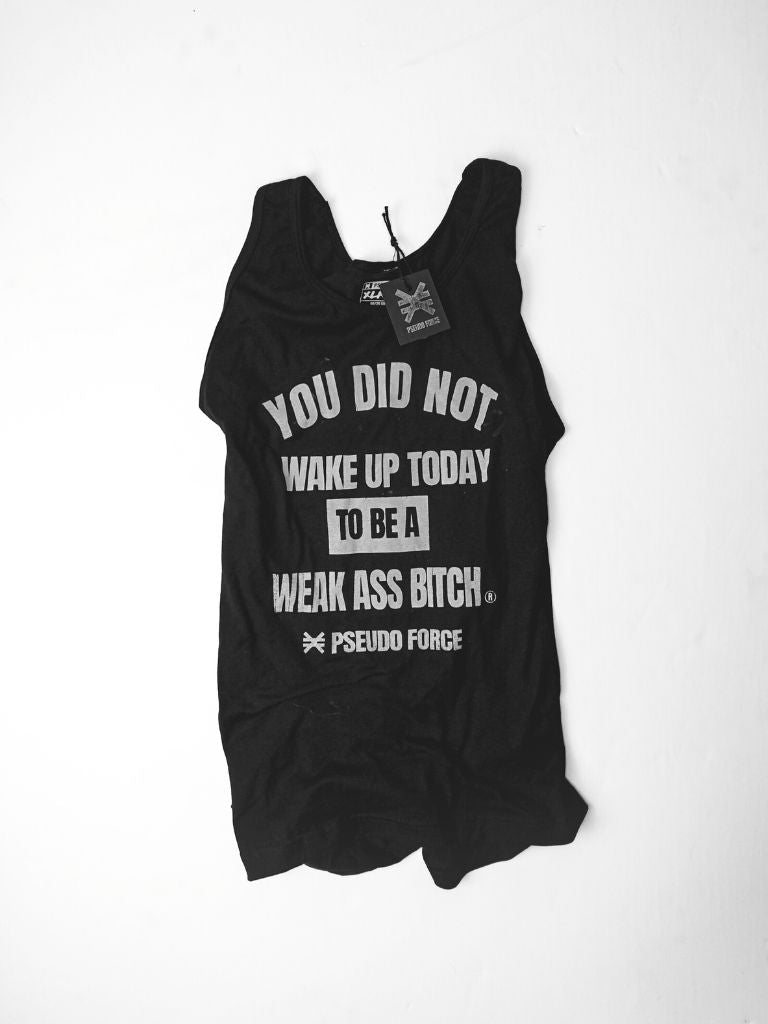 YOU DID NOT WAKE UP TODAY TO BE A WEAK ASS BITCH® MENS TANK
