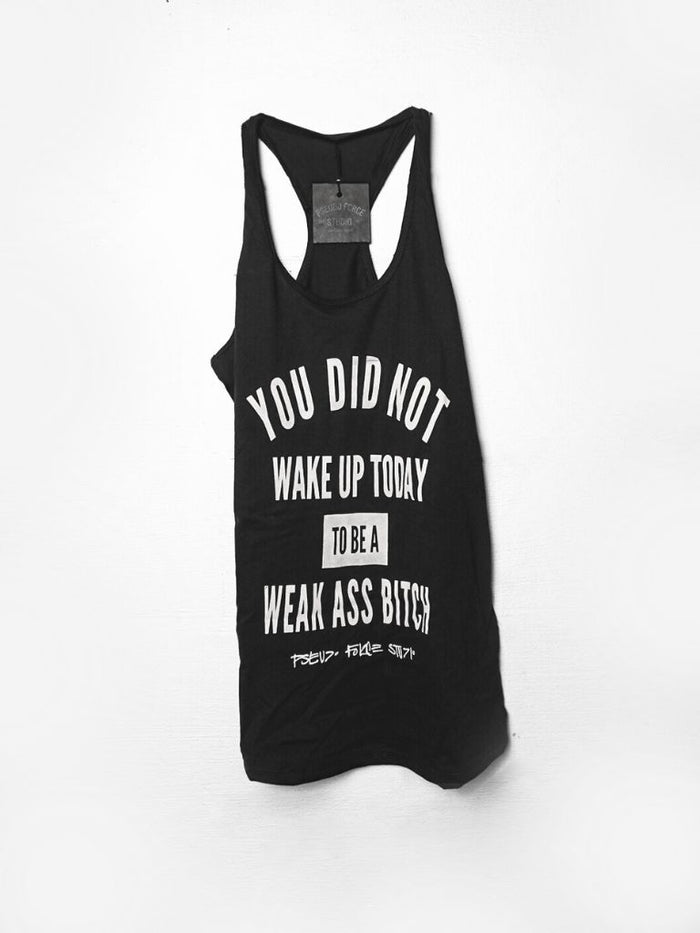 YOU DID NOT WAKE UP TODAY TO BE A WEAK ASS BITCH® WOMENS TANK - FUCK UP