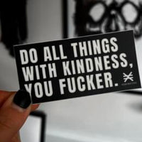 Do all things with kindness you fucker sticker